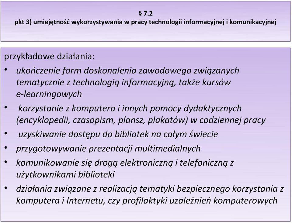 plakatów) w codziennej pracy uzyskiwanie dostępu do bibliotek na całym świecie przygotowywanie prezentacji multimedialnych komunikowanie się drogą elektroniczną i