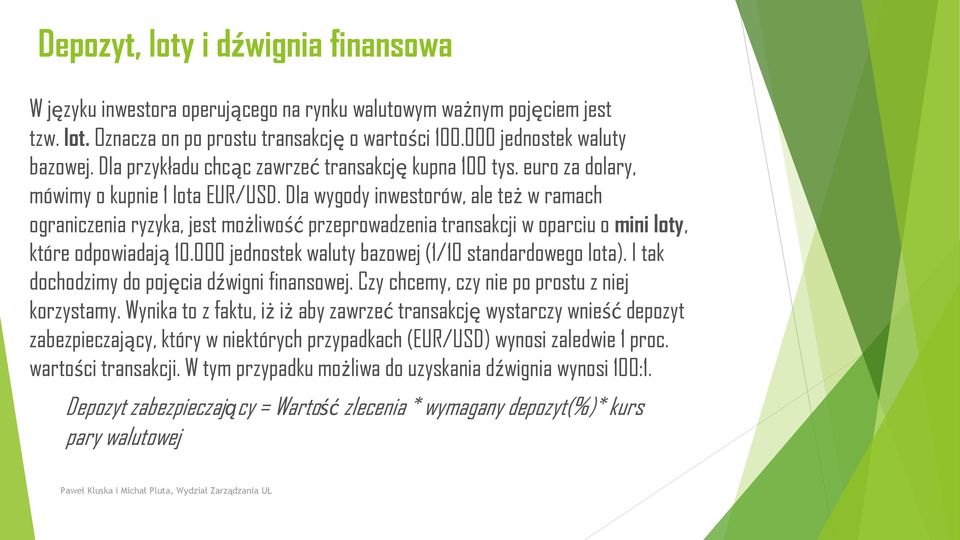 Dla wygody inwestorów, ale też w ramach ograniczenia ryzyka, jest możliwość przeprowadzenia transakcji w oparciu o mini loty, które odpowiadają 10.