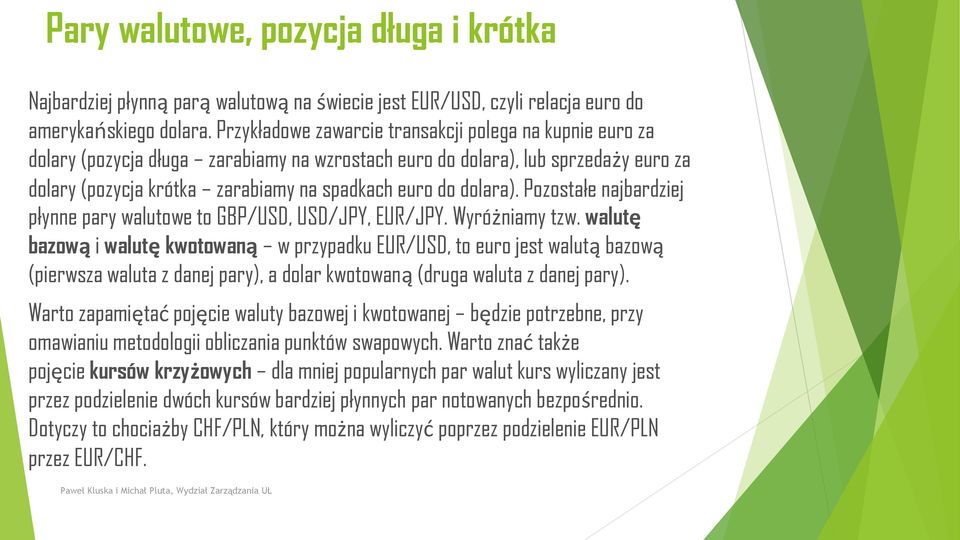 dolara). Pozostałe najbardziej płynne pary walutowe to GBP/USD, USD/JPY, EUR/JPY. Wyróżniamy tzw.