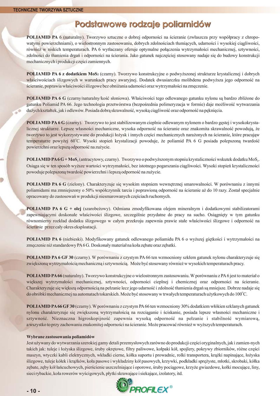ci¹gliwoœci, równie w niskich temperaturach. PA 6 wyt³aczany oferuje optymalne po³¹czenia wytrzyma³oœci mechanicznej, sztywnoœci, zdolnoœci do t³umienia drgañ i odpornoœci na œcierania.