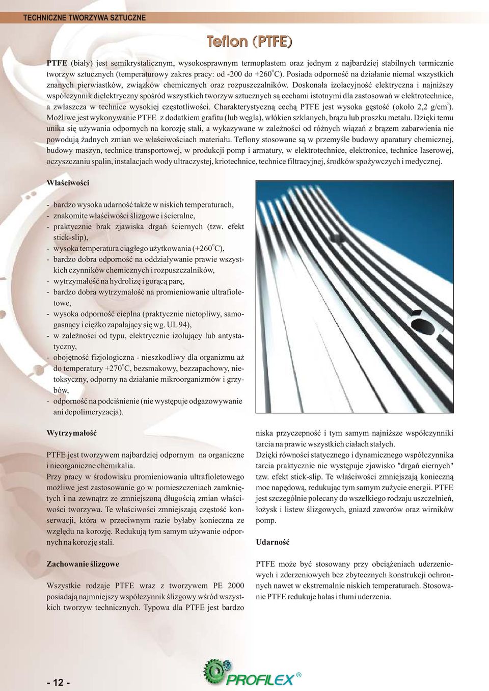 Doskona³a izolacyjnoœæ elektryczna i najni szy wspó³czynnik dielektryczny spoœród wszystkich tworzyw sztucznych s¹ cechami istotnymi dla zastosowañ w elektrotechnice, 3 a zw³aszcza w technice