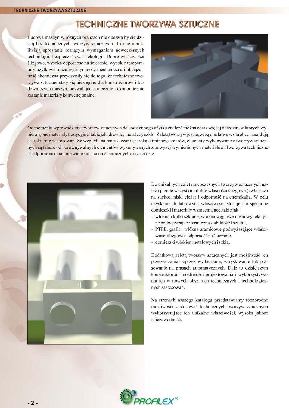 Dobre w³aœciwoœci œlizgowe, wysoka odpornoœæ na œcieranie, wysokie temperatury u ytkowe, du a wytrzyma³oœæ mechaniczna i obci¹ alnoœæ chemiczna przyczyni³y siê do tego, e techniczne tworzywa sztuczne