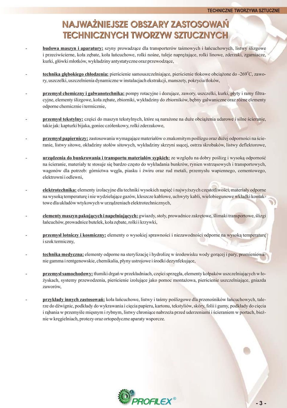 g³êbokiego ch³odzenia: pierœcienie samouszczelniaj¹ce, pierœcienie t³okowe obci¹ one do 269 C, zawory, uszczelki, uszczelnienia dynamiczne w instalacjach ekstrakcji, manszety, pokrycia t³oków,