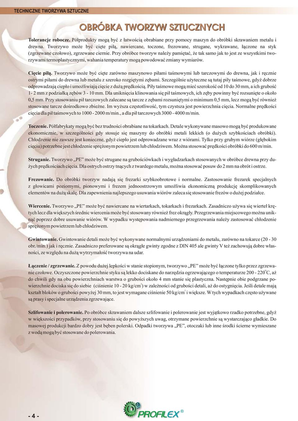 Przy obróbce tworzyw nale y pamiêtaæ, e tak samo jak to jest ze wszystkimi tworzywami termoplastycznymi, wahania temperatury mog¹ powodowaæ zmiany wymiarów. Ciêcie pi³¹.