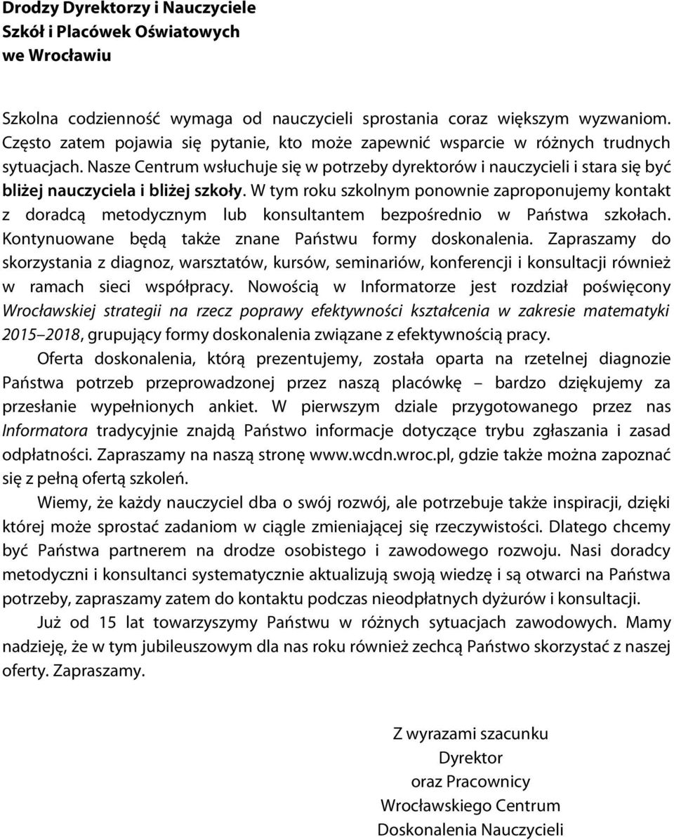 Nasze Centrum wsłuchuje się w potrzeby dyrektorów i nauczycieli i stara się być bliżej nauczyciela i bliżej szkoły.