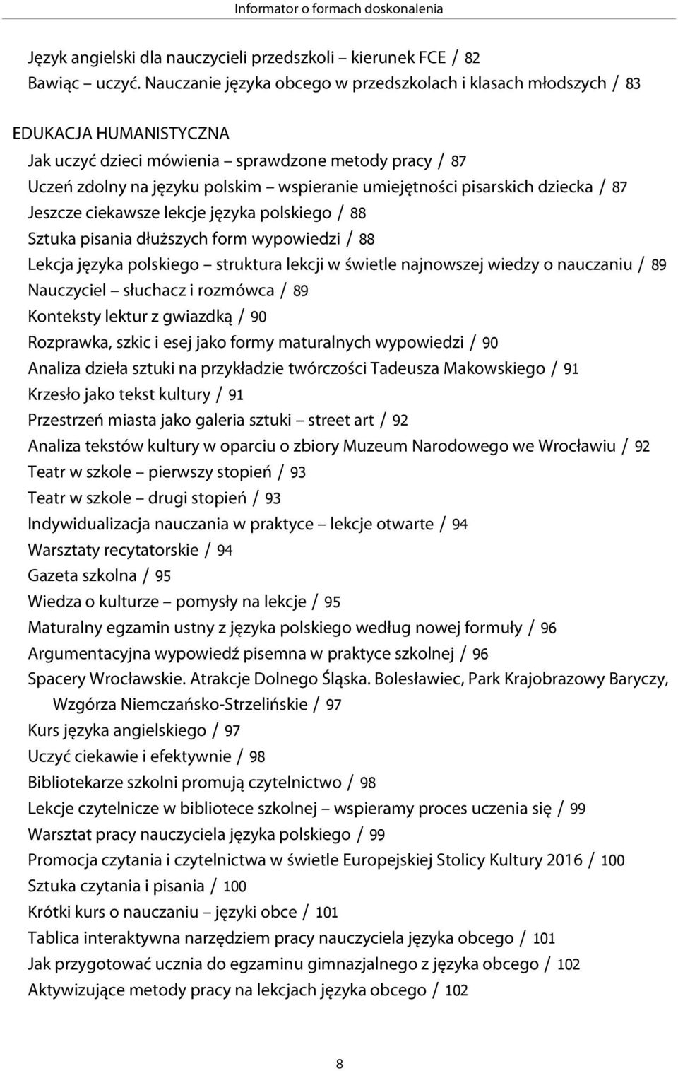 pisarskich dziecka / 87 Jeszcze ciekawsze lekcje języka polskiego / 88 Sztuka pisania dłuższych form wypowiedzi / 88 Lekcja języka polskiego struktura lekcji w świetle najnowszej wiedzy o nauczaniu /