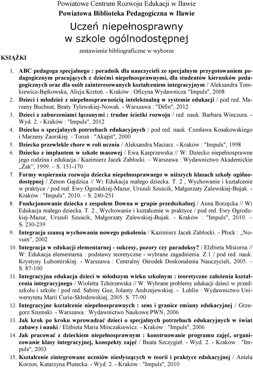 zainteresowanych kształceniem integracyjnym / Aleksandra Tomkiewicz-Bętkowska, Alicja Krztoń. - Kraków : Oficyna Wydawnicza "Impuls", 2008 2.