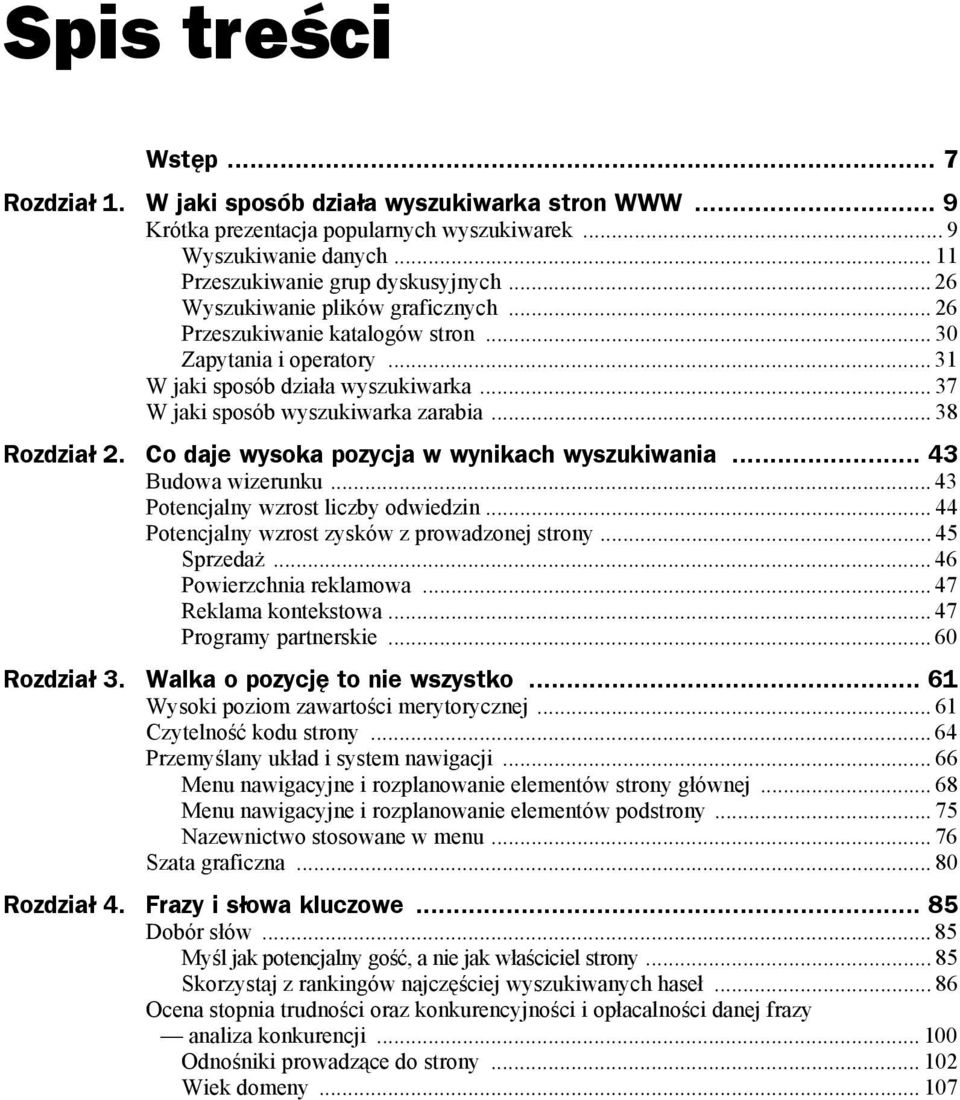 Co daje wysoka pozycja w wynikach wyszukiwania... 43 Budowa wizerunku... 43 Potencjalny wzrost liczby odwiedzin... 44 Potencjalny wzrost zysków z prowadzonej strony... 45 Sprzedaż.