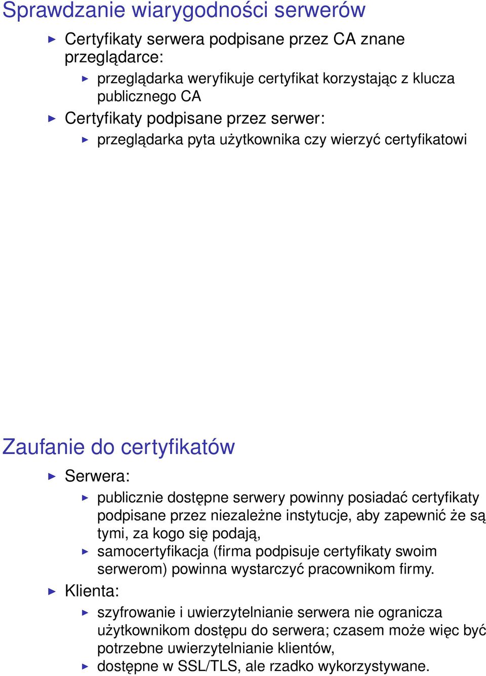 przez niezależne instytucje, aby zapewnić że sa tymi, za kogo się podaja, samocertyfikacja (firma podpisuje certyfikaty swoim serwerom) powinna wystarczyć pracownikom firmy.