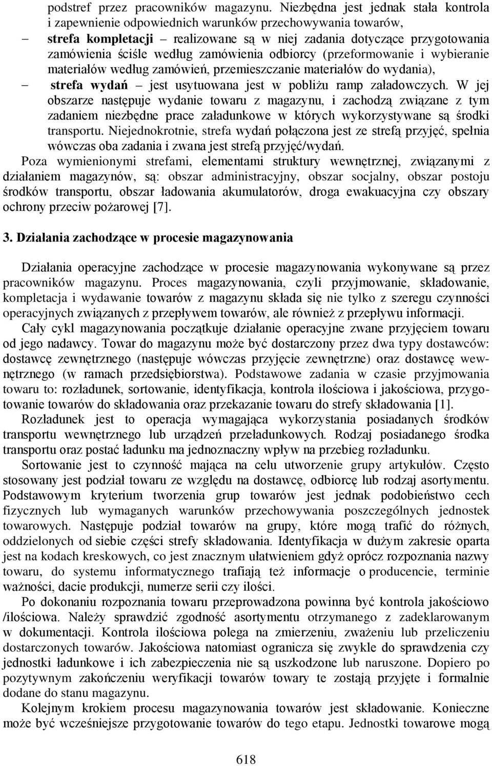 zamówienia odbiorcy (przeformowanie i wybieranie materiałów według zamówień, przemieszczanie materiałów do wydania), strefa wydań jest usytuowana jest w pobliżu ramp załadowczych.
