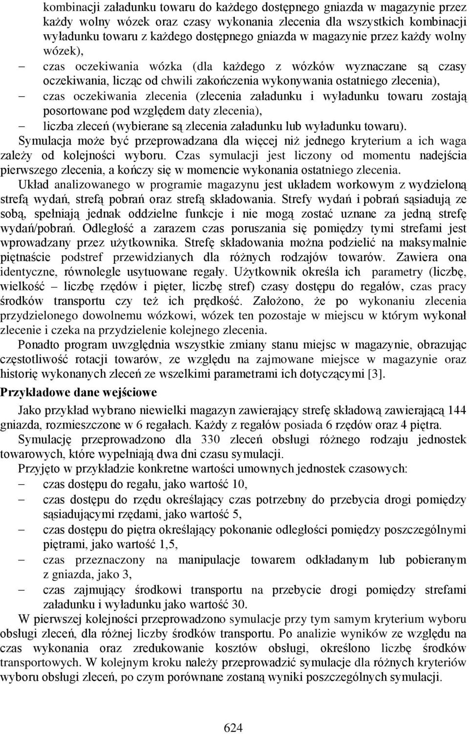 zlecenia (zlecenia załadunku i wyładunku towaru zostają posortowane pod względem daty zlecenia), liczba zleceń (wybierane są zlecenia załadunku lub wyładunku towaru).