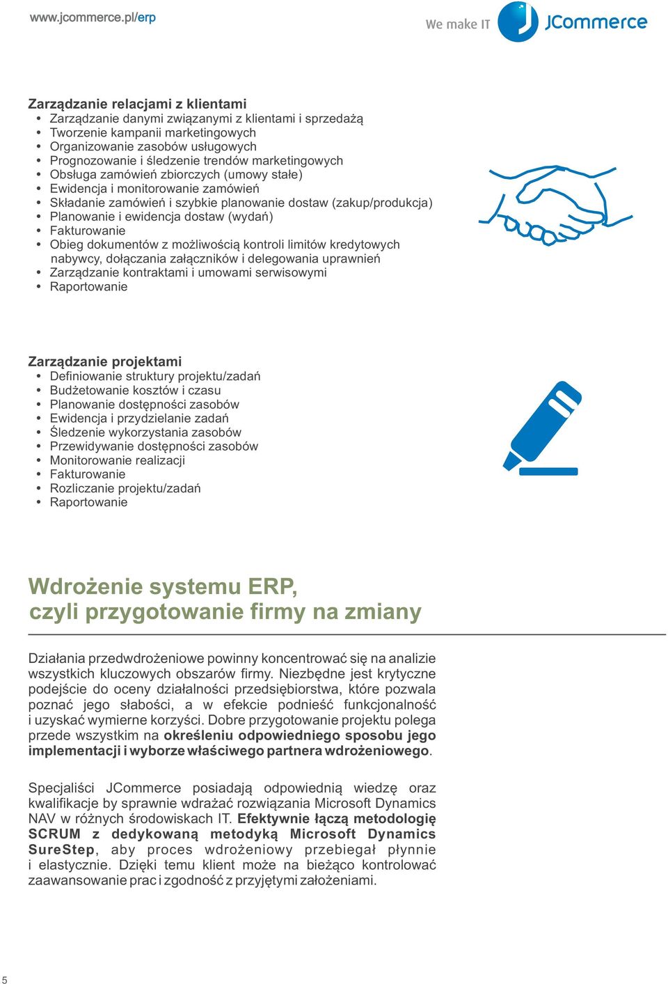 Fakturowanie Obieg dokumentów z mo liwoœci¹ kontroli limitów kredytowych nabywcy, do³¹czania za³¹czników i delegowania uprawnieñ Zarz¹dzanie kontraktami i umowami serwisowymi Raportowanie Zarz¹dzanie