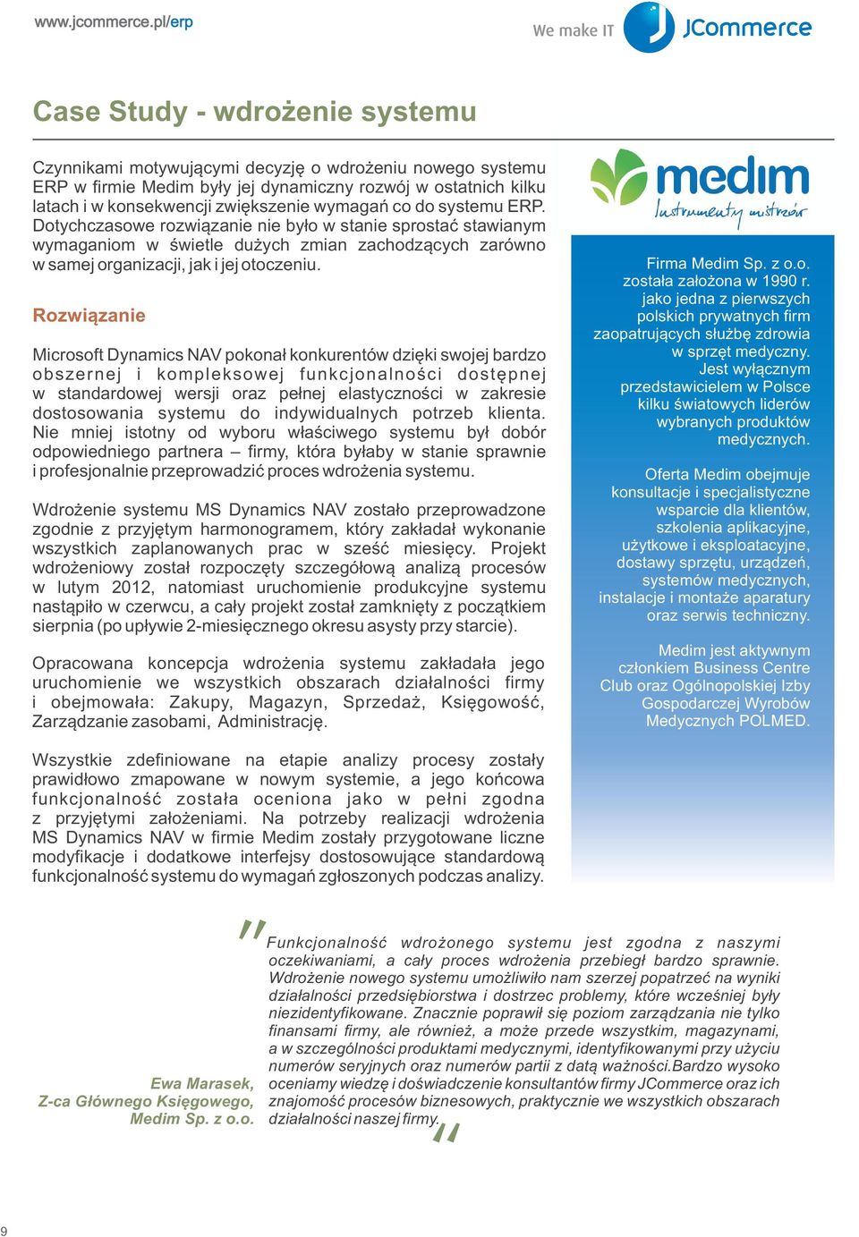 Rozwi¹zanie Microsoft Dynamics NAV pokona³ konkurentów dziêki swojej bardzo obszernej i kompleksowej funkcjonalnoœci dostêpnej w standardowej wersji oraz pe³nej elastycznoœci w zakresie dostosowania