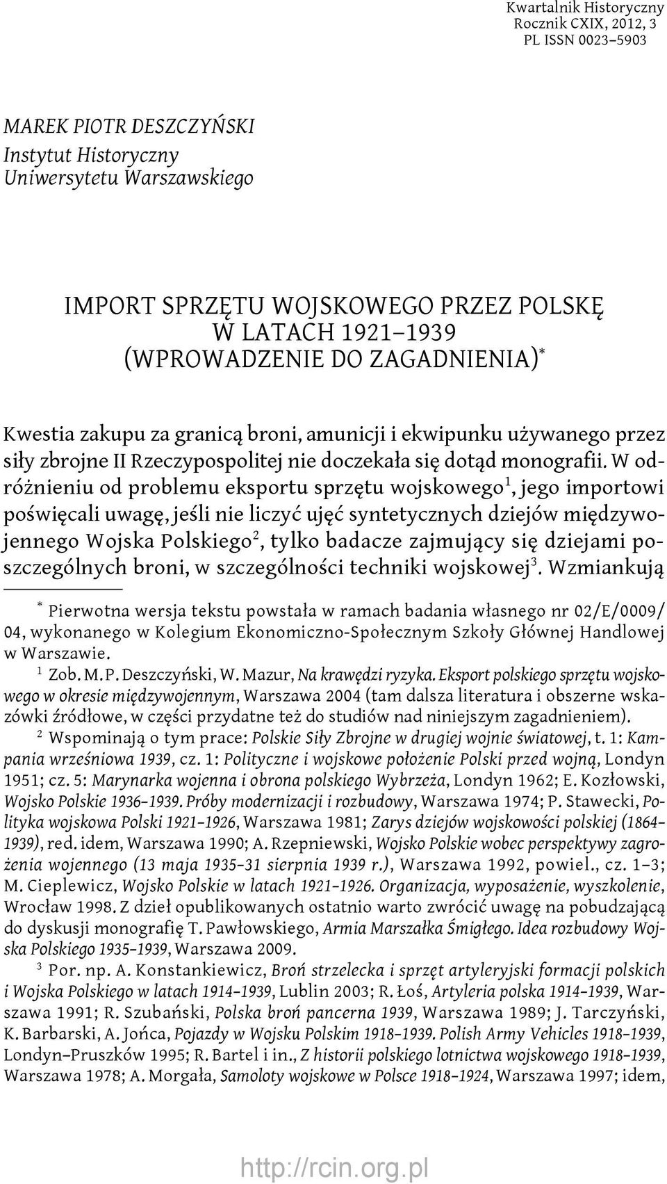 W odróżnieniu od problemu eksportu sprzętu wojskowego1, jego importowi poświęcali uwagę, jeśli nie liczyć ujęć syntetycznych dziejów międzywojennego Wojska Polskiego2, tylko badacze zajmujący się