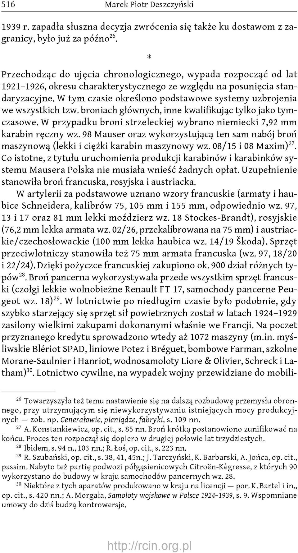 W tym czasie określono podstawowe systemy uzbrojenia we wszystkich tzw. broniach głównych, inne kwalifikując tylko jako tymczasowe.