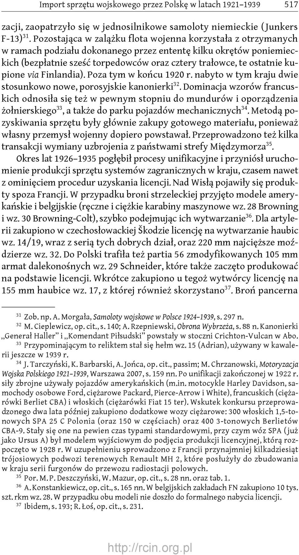 kupione via Finlandia). Poza tym w końcu 1920 r. nabyto w tym kraju dwie stosunkowo nowe, porosyjskie kanonierki32.