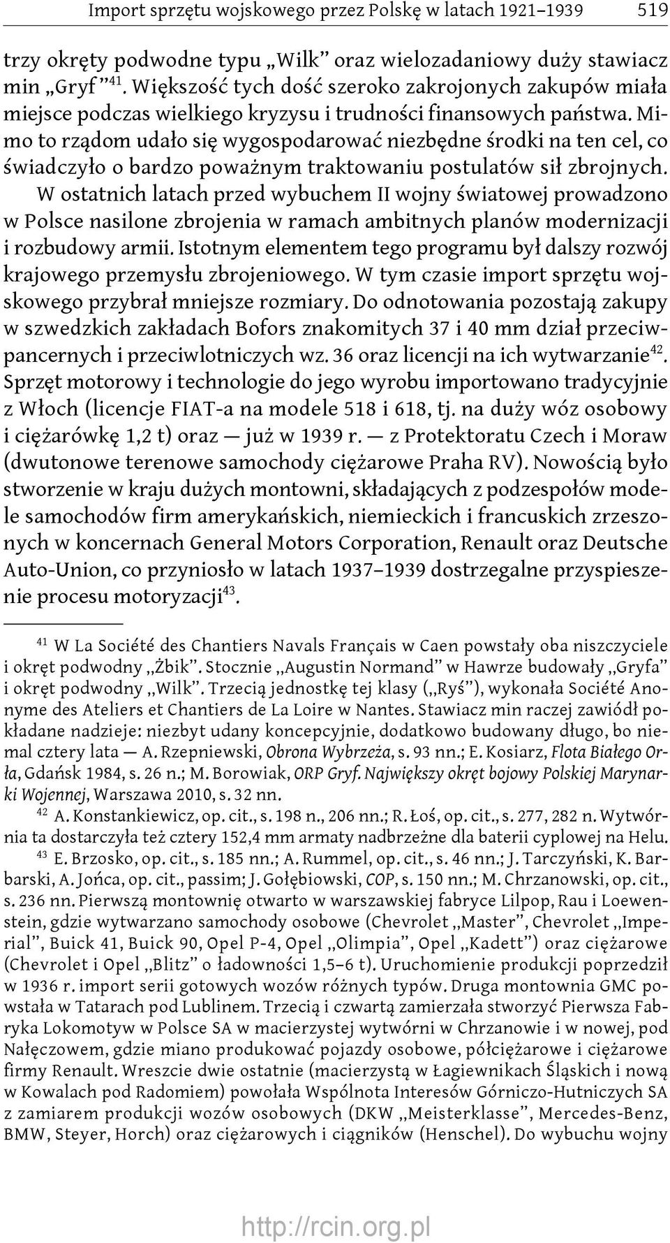 Mimo to rządom udało się wygospodarować niezbędne środki na ten cel, co świadczyło o bardzo poważnym traktowaniu postulatów sił zbrojnych.