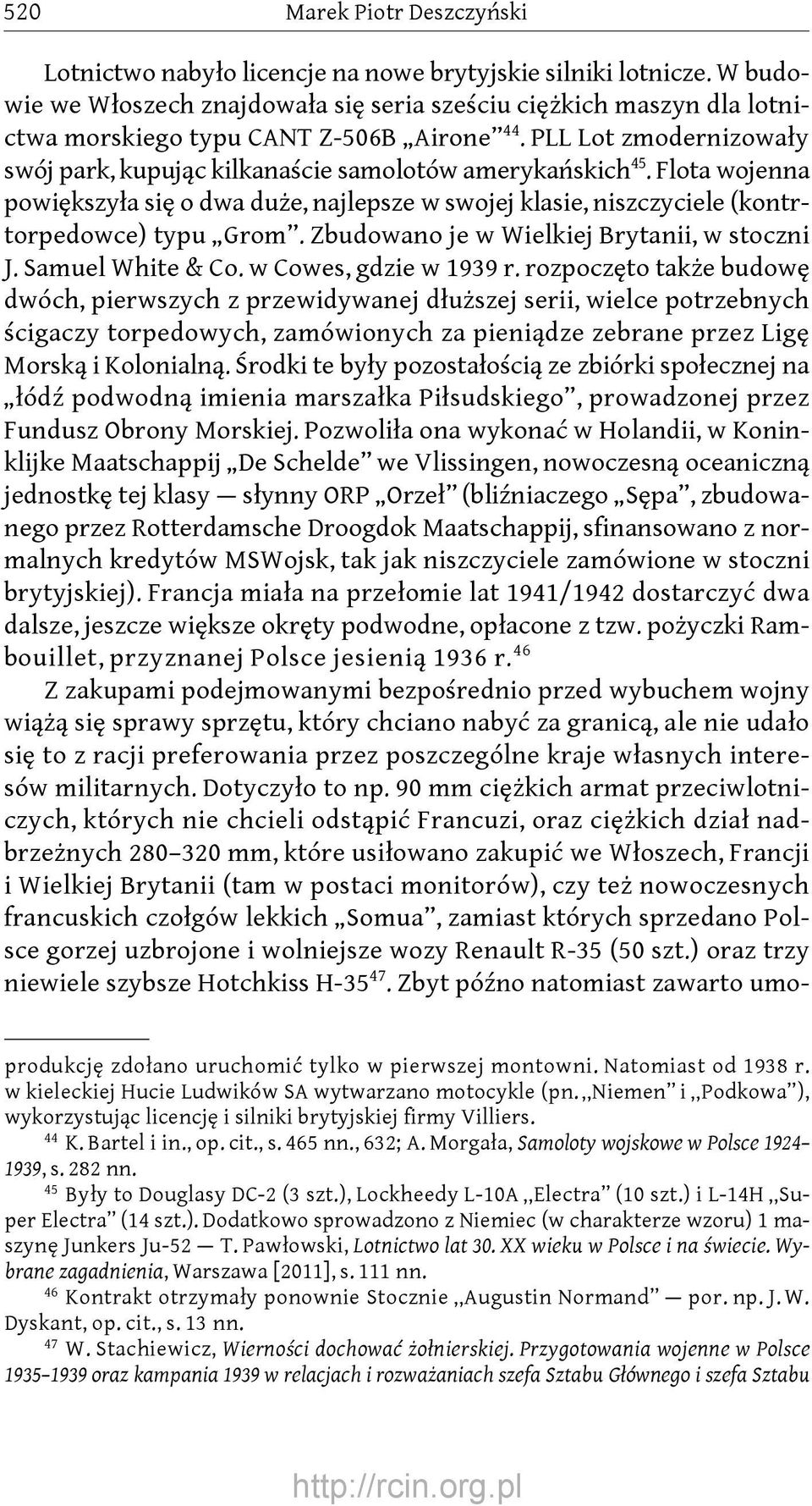 Flota wojenna powiększyła się o dwa duże, najlepsze w swojej klasie, niszczyciele (kontrtorpedowce) typu Grom. Zbudowano je w Wielkiej Brytanii, w stoczni J. Samuel White & Co.