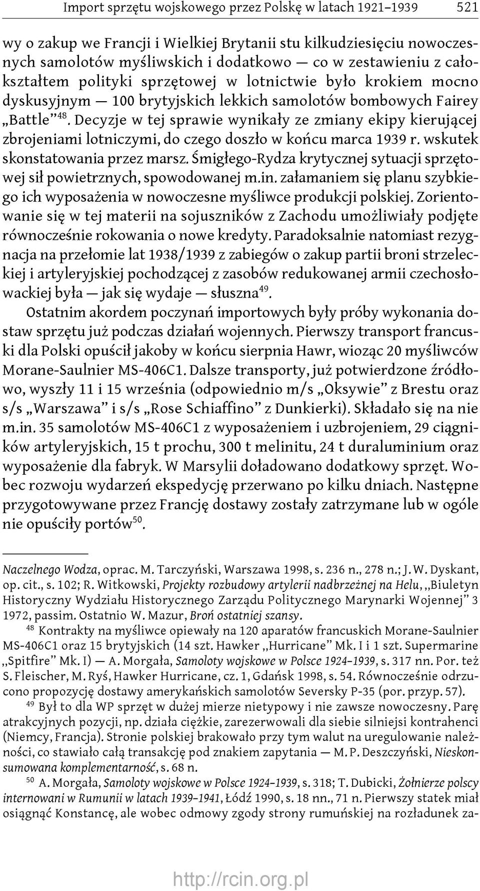 Decyzje w tej sprawie wynikały ze zmiany ekipy kierującej zbrojeniami lotniczymi, do czego doszło w końcu marca 1939 r. wskutek skonstatowania przez marsz.
