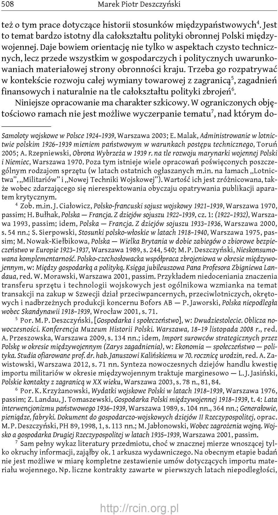 Trzeba go rozpatrywać w kontekście rozwoju całej wymiany towarowej z zagranicą 5, zagadnień finansowych i naturalnie na tle całokształtu polityki zbrojeń6. Niniejsze opracowanie ma charakter szkicowy.