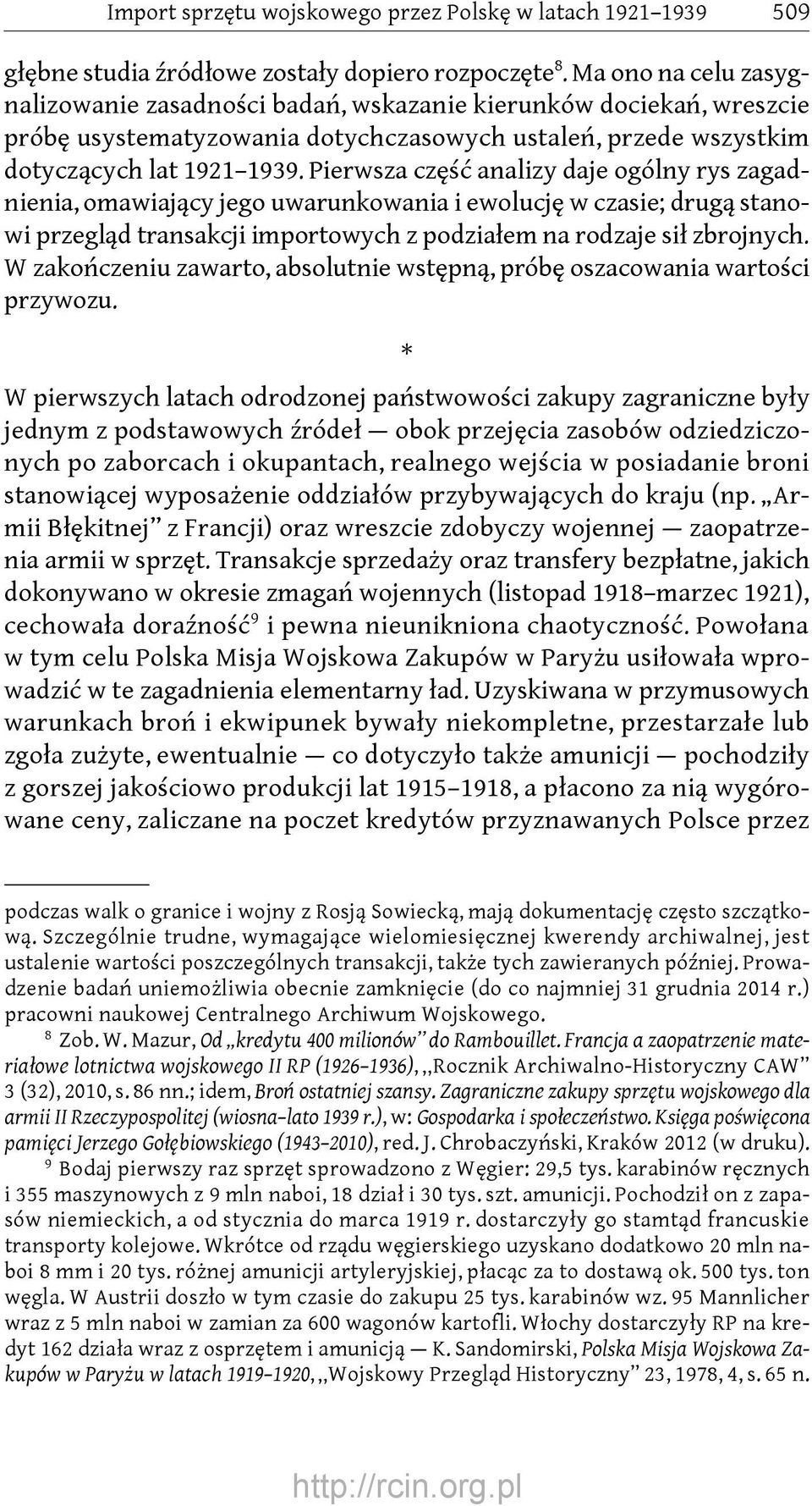Pierwsza część analizy daje ogólny rys zagadnienia, omawiający jego uwarunkowania i ewolucję w czasie; drugą stanowi przegląd transakcji importowych z podziałem na rodzaje sił zbrojnych.