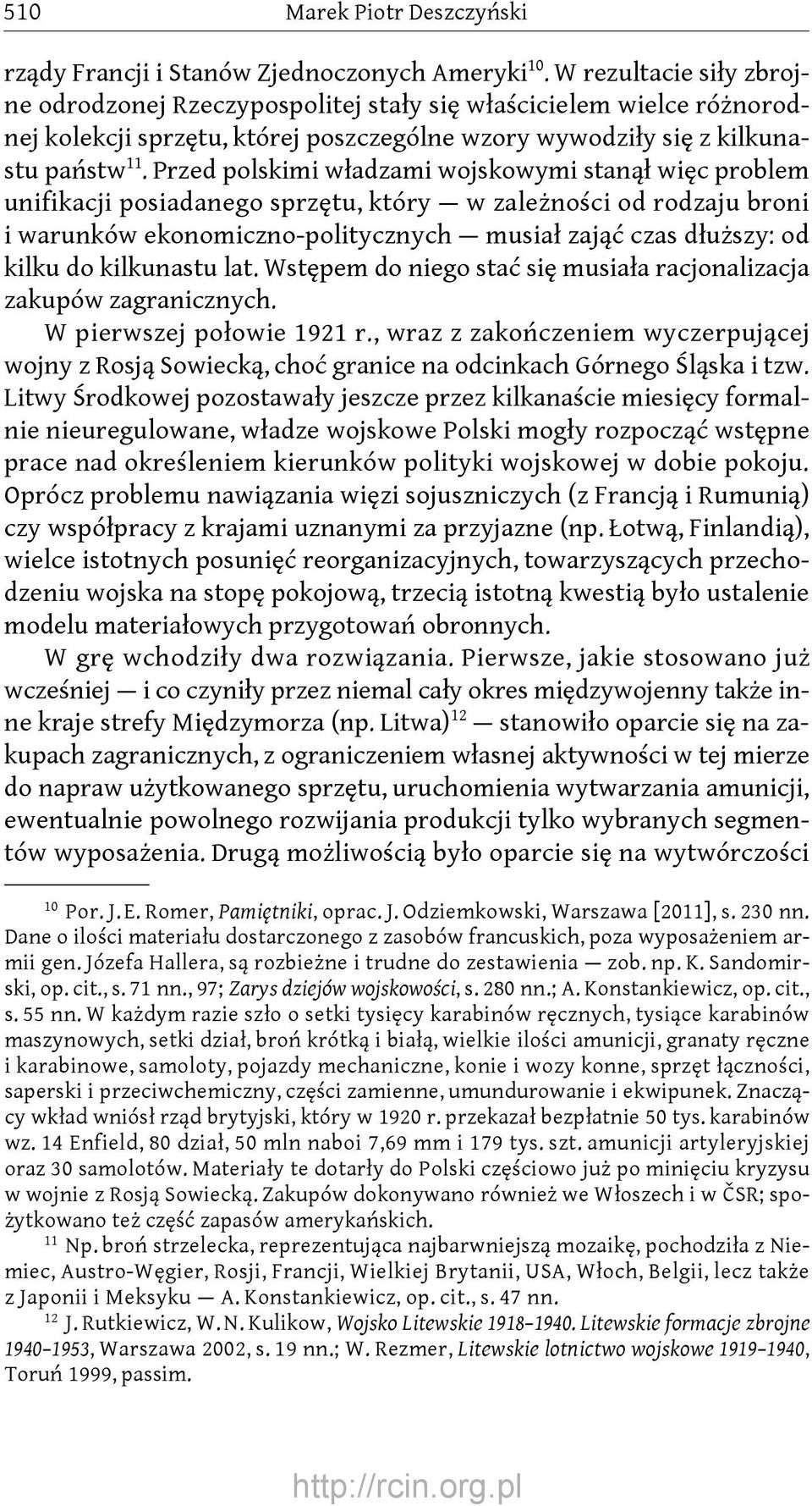 Przed polskimi władzami wojskowymi stanął więc problem unifikacji posiadanego sprzętu, który w zależności od rodzaju broni i warunków ekonomiczno-politycznych musiał zająć czas dłuższy: od kilku do