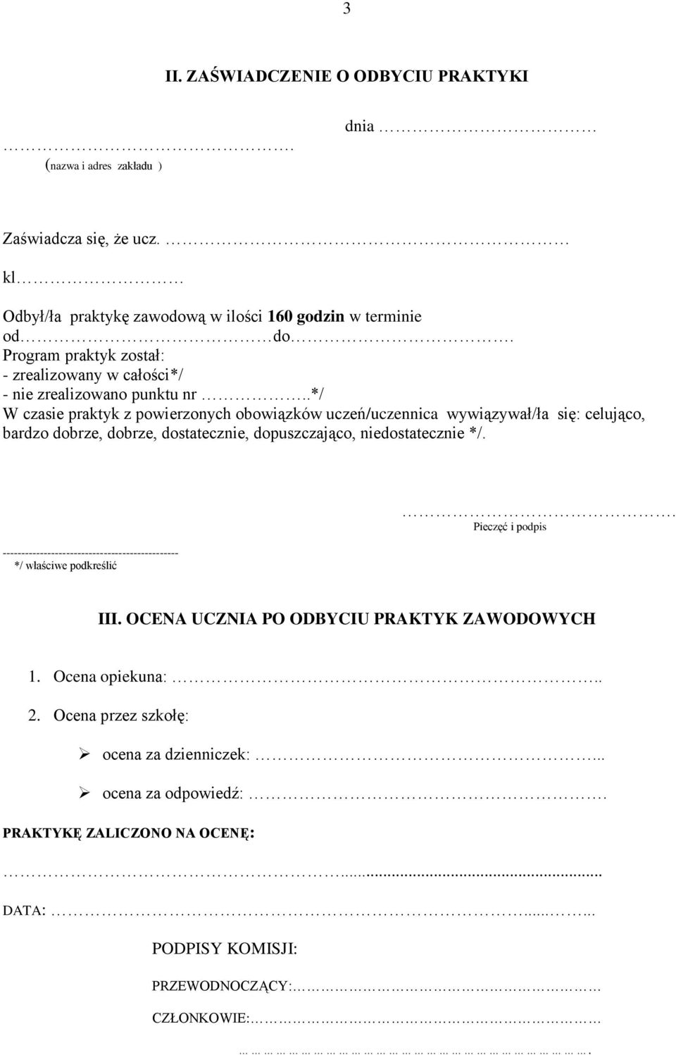 .*/ W czasie praktyk z powierzonych obowiązków uczeń/uczennica wywiązywał/ła się: celująco, bardzo dobrze, dobrze, dostatecznie, dopuszczająco, niedostatecznie */.