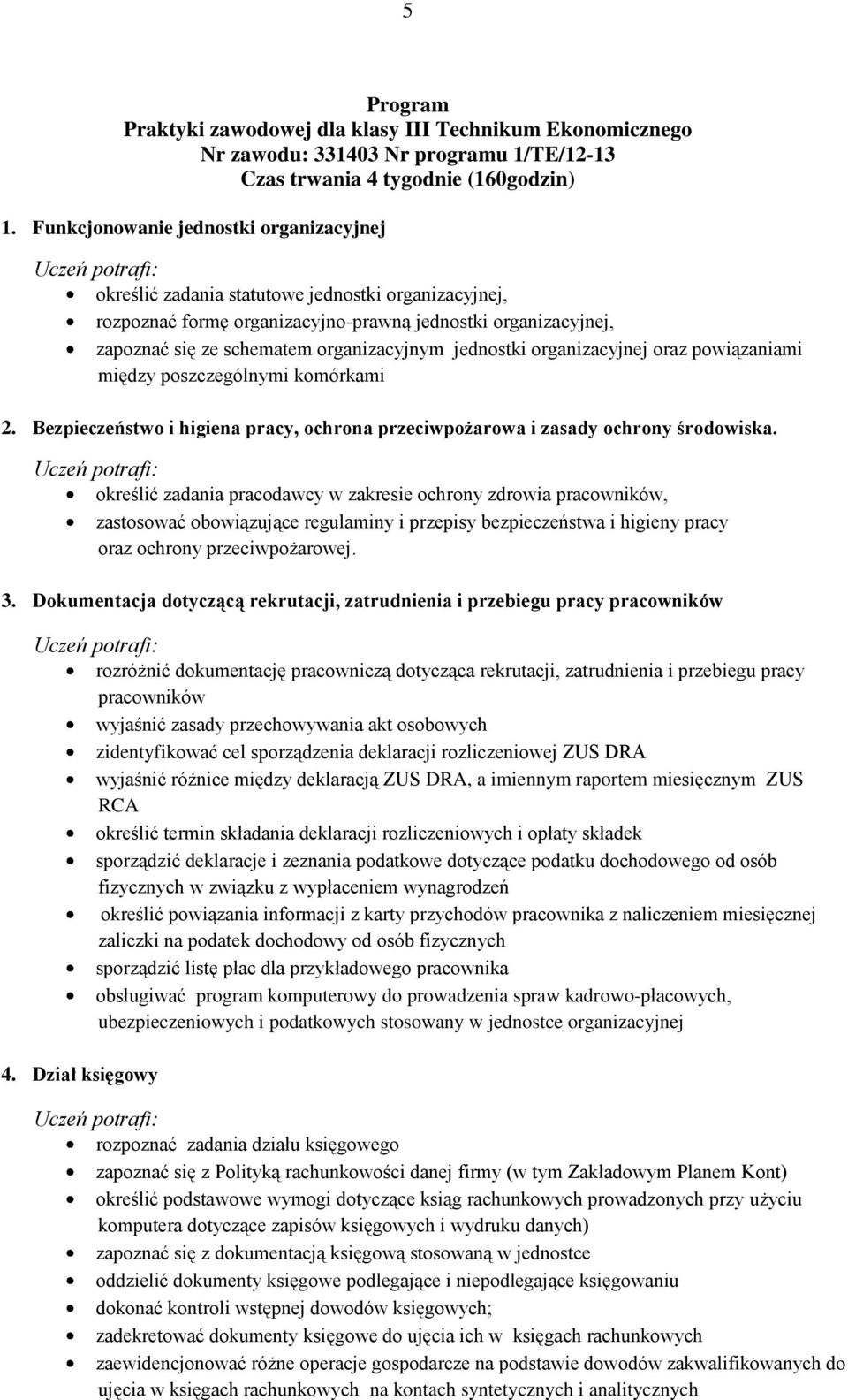 organizacyjnym jednostki organizacyjnej oraz powiązaniami między poszczególnymi komórkami 2. Bezpieczeństwo i higiena pracy, ochrona przeciwpożarowa i zasady ochrony środowiska.