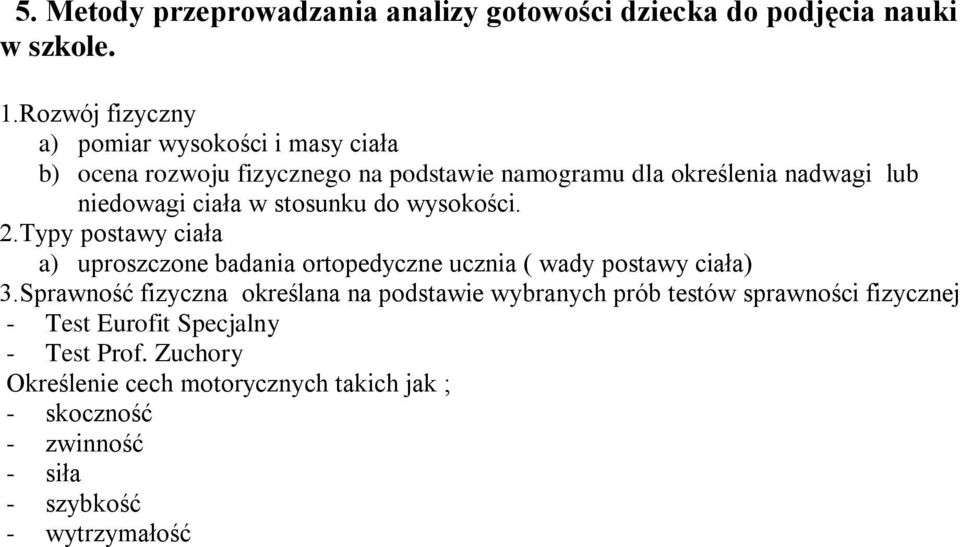 ciała w stosunku do wysokości. 2.Typy postawy ciała a) uproszczone badania ortopedyczne ucznia ( wady postawy ciała) 3.