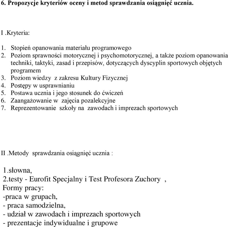Poziom wiedzy z zakresu Kultury Fizycznej 4. Postępy w usprawnianiu 5. Postawa ucznia i jego stosunek do ćwiczeń 6. Zaangażowanie w zajęcia pozalekcyjne 7.