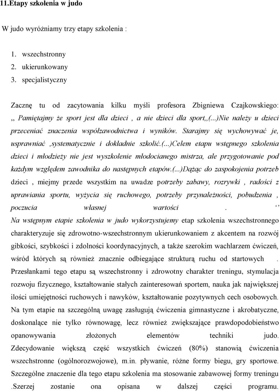 ..)nie należy u dzieci przeceniać znaczenia współzawodnictwa i wyników. Starajmy się wychowywać je, usprawniać,systematycznie i dokładnie szkolić.(.