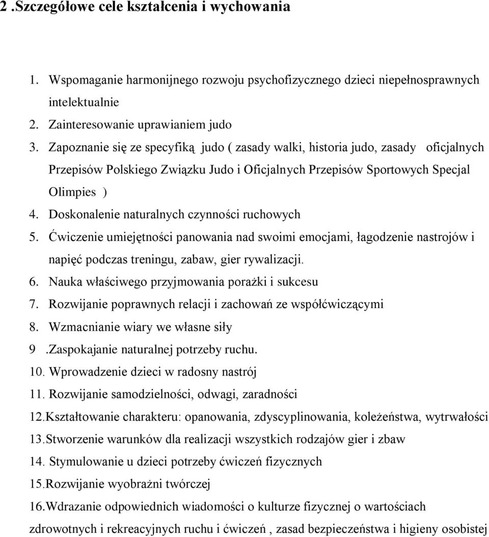 Doskonalenie naturalnych czynności ruchowych 5. Ćwiczenie umiejętności panowania nad swoimi emocjami, łagodzenie nastrojów i napięć podczas treningu, zabaw, gier rywalizacji. 6.