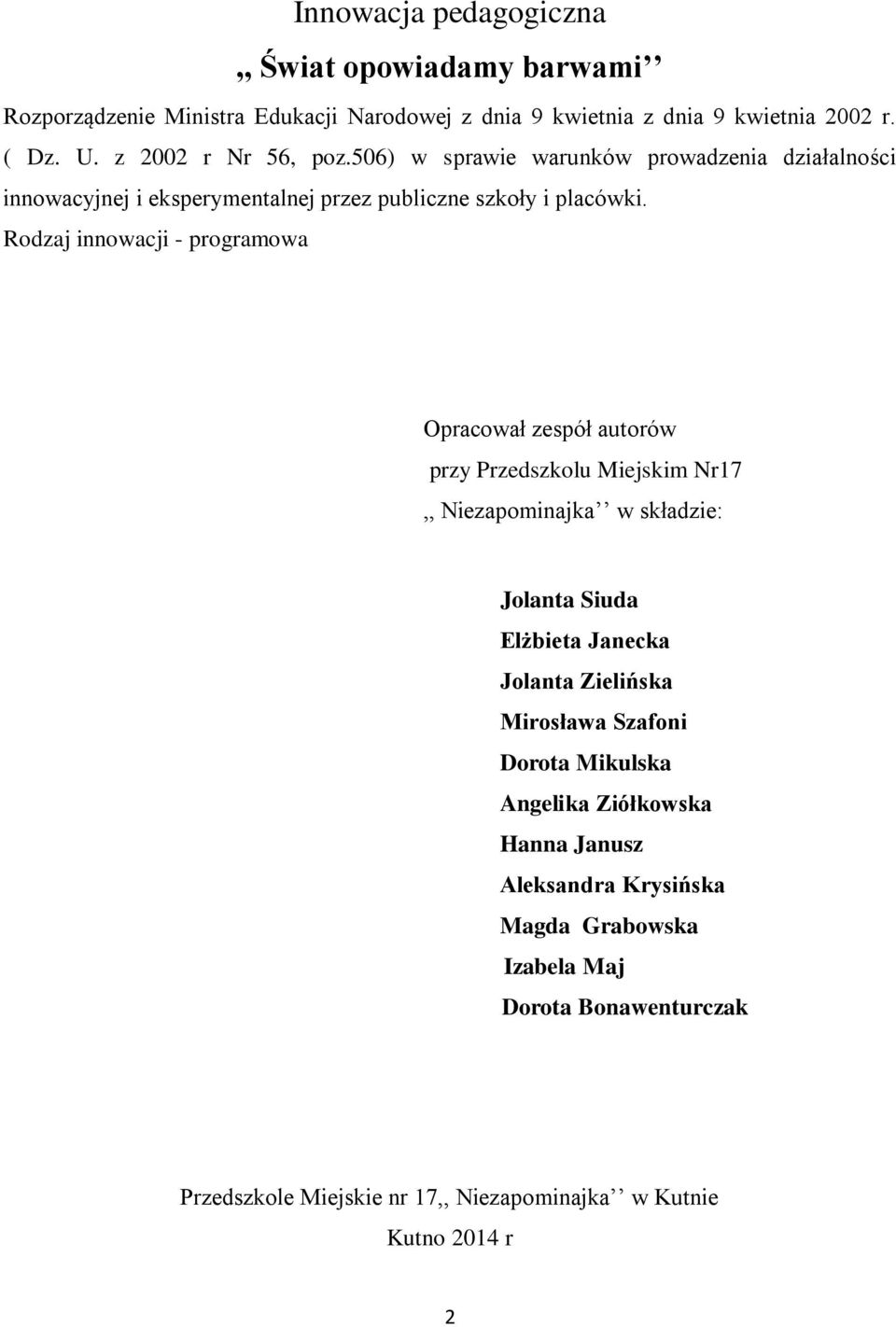Rodzaj innowacji - programowa Opracował zespół autorów przy Przedszkolu Miejskim Nr17,, Niezapominajka w składzie: Jolanta Siuda Elżbieta Janecka Jolanta