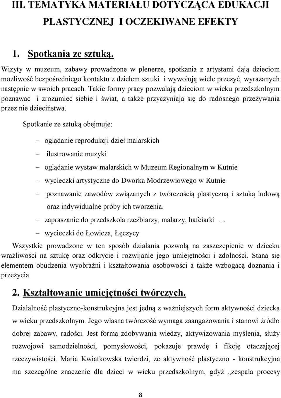Takie formy pracy pozwalają dzieciom w wieku przedszkolnym poznawać i zrozumieć siebie i świat, a także przyczyniają się do radosnego przeżywania przez nie dzieciństwa.
