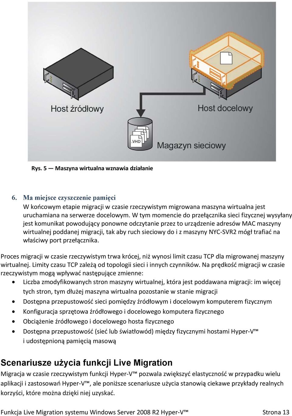 maszyny NYC-SVR2 mógł trafiać na właściwy port przełącznika. Proces migracji w czasie rzeczywistym trwa krócej, niż wynosi limit czasu TCP dla migrowanej maszyny wirtualnej.