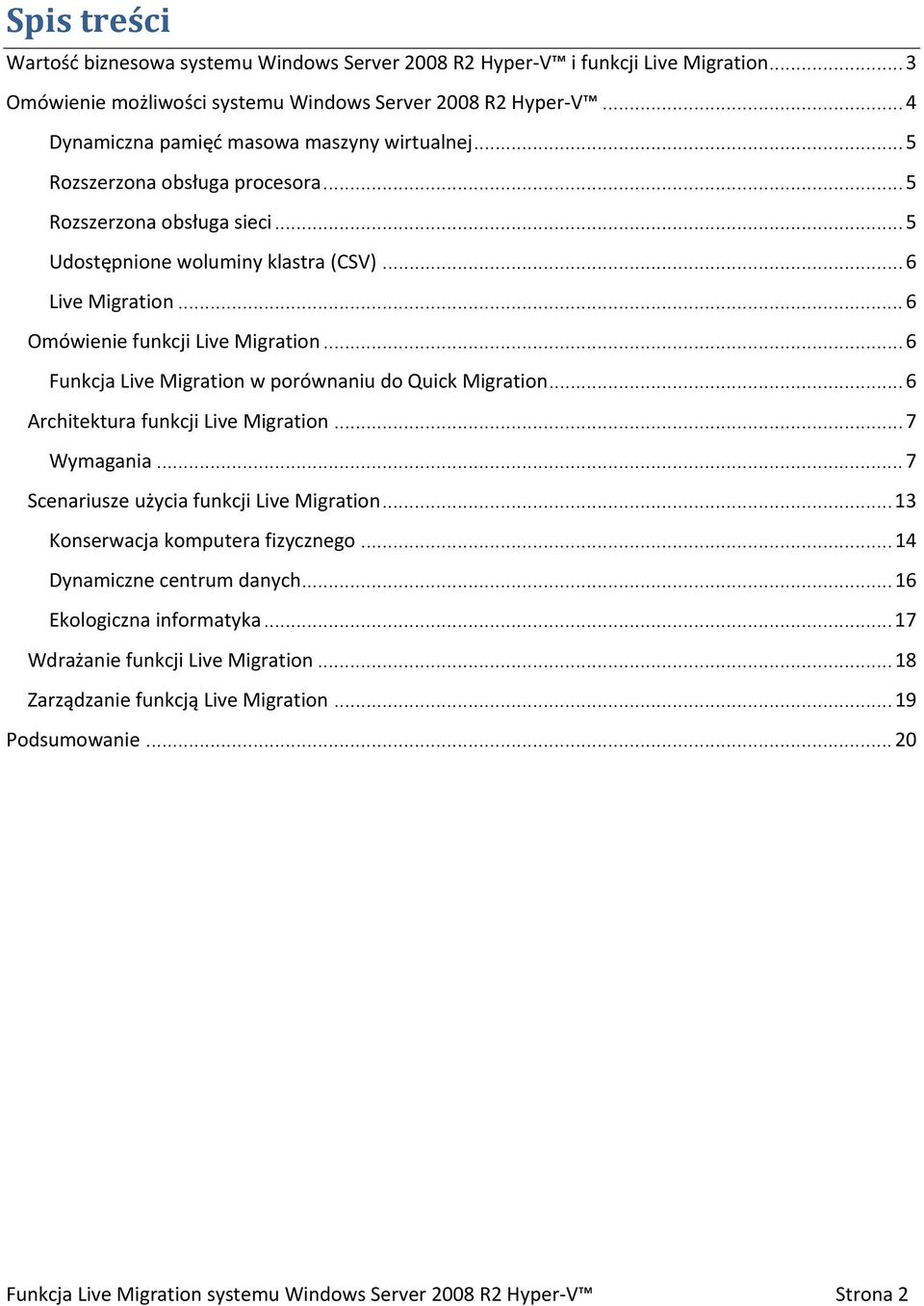 .. 6 Omówienie funkcji Live Migration...6 Funkcja Live Migration w porównaniu do Quick Migration...6 Architektura funkcji Live Migration...7 Wymagania... 7 Scenariusze użycia funkcji Live Migration.