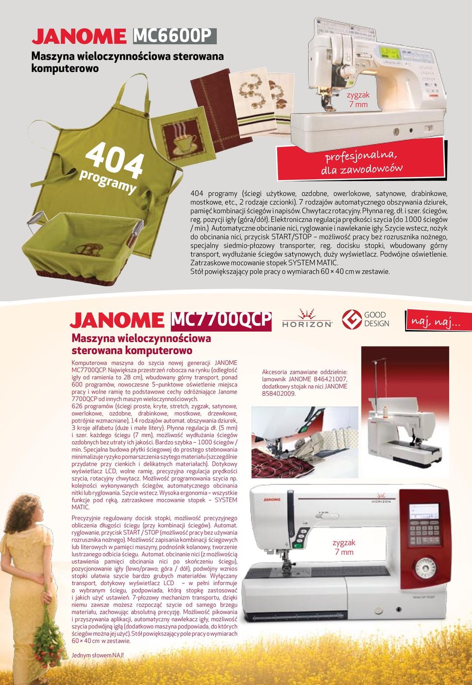 Elektroniczna regulacja prędkości szycia (do 1000 ściegów / min.) Automatyczne obcinanie nici, ryglowanie i nawlekanie igły.