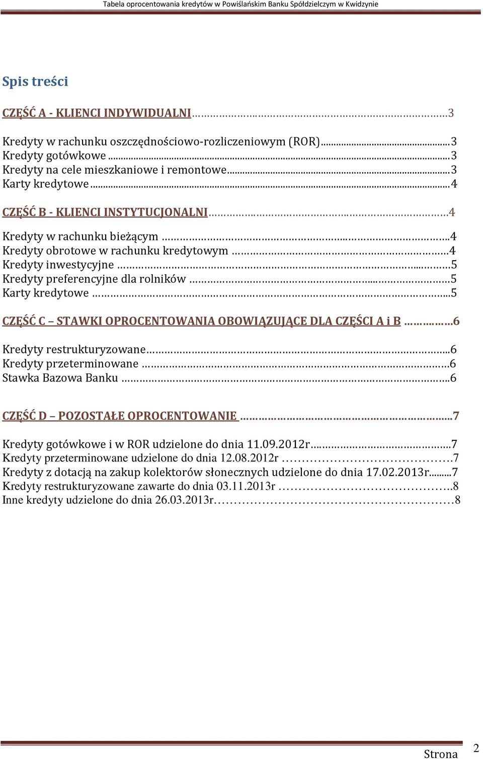 .5 CZĘŚĆ C STAWKI OPROCENTOWANIA OBOWIĄZUJĄCE DLA CZĘŚCI A i B. 6 Kredyty restrukturyzowane..6 Kredyty przeterminowane 6 Stawka Bazowa Banku.6 CZĘŚĆ D POZOSTAŁE OPROCENTOWANIE.