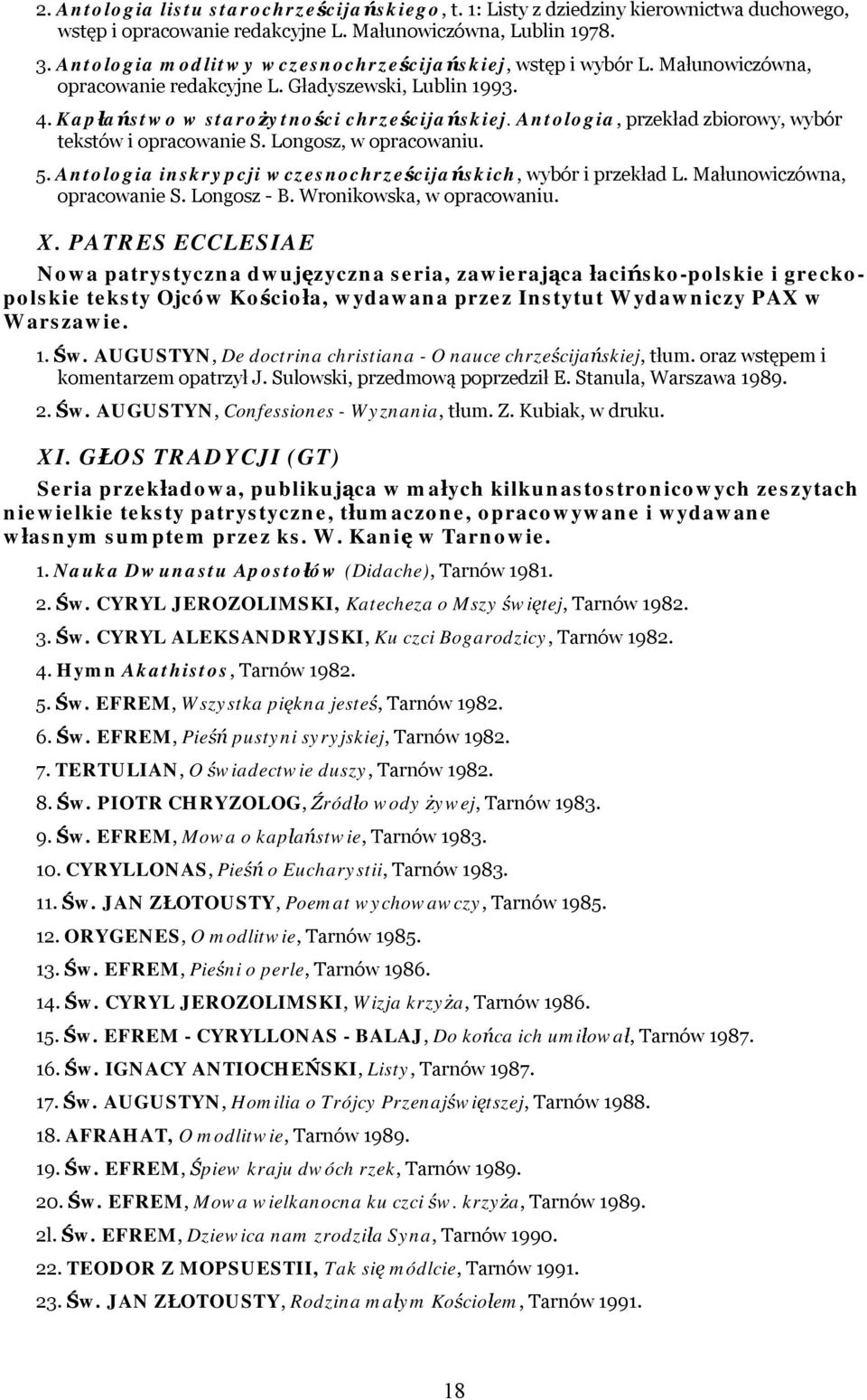 Antologia, przekład zbiorowy, wybór tekstów i opracowanie S. Longosz, w opracowaniu. 5. Antologia inskrypcji wczesnochrześcijańskich, wybór i przekład L. Małunowiczówna, opracowanie S. Longosz - B.