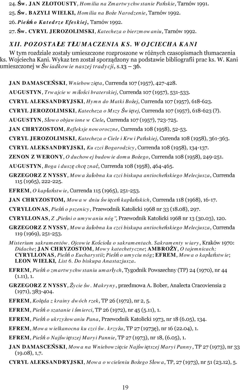 Wykaz ten został sporządzony na podstawie bibliografii prac ks. W. Kani umieszczonej w Świadkowie naszej tradycji, s.13 36. JAN DAMASCEŃSKI, Wniebowzięta, Currenda 107 (1957), 427-428.