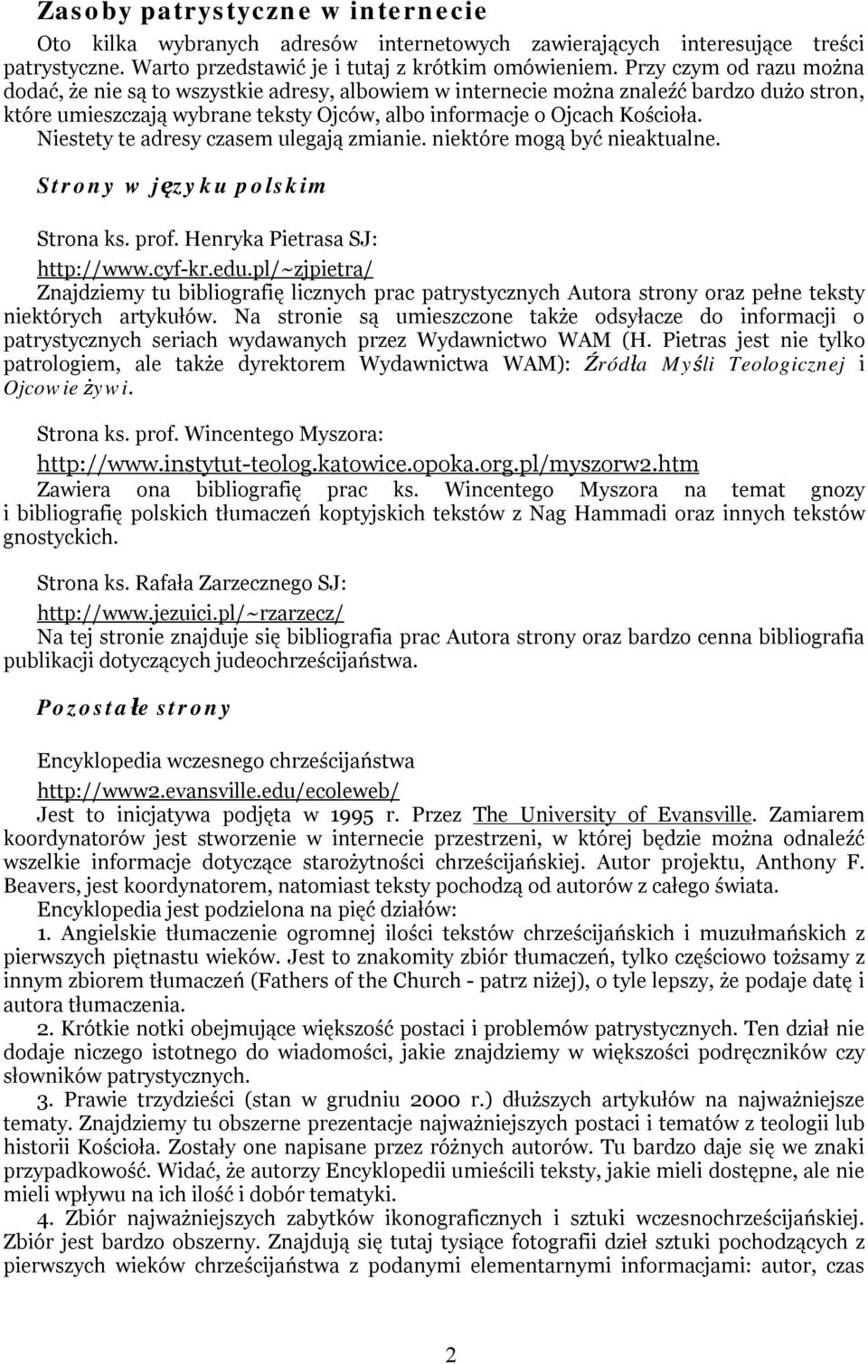 Niestety te adresy czasem ulegają zmianie. niektóre mogą być nieaktualne. Strony w języku polskim Strona ks. prof. Henryka Pietrasa SJ: http://www.cyf-kr.edu.