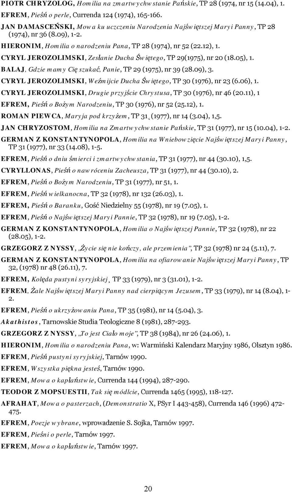 CYRYL JEROZOLIMSKI, Zesłanie Ducha Świętego, TP 29(1975), nr 20 (18.05), 1. BALAJ, Gdzie mamy Cię szukać, Panie, TP 29 (1975), nr 39 (28.09), 3.