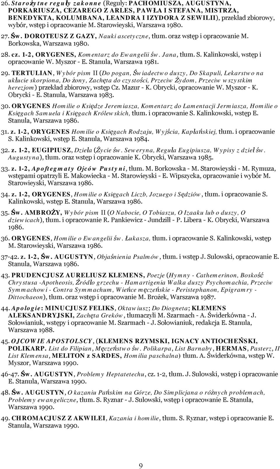 1-2, ORYGENES, Komentarz do Ewangelii św. Jana, tłum. S. Kalinkowski, wstęp i opracowanie W. Myszor - E. Stanula, Warszawa 1981. 29.