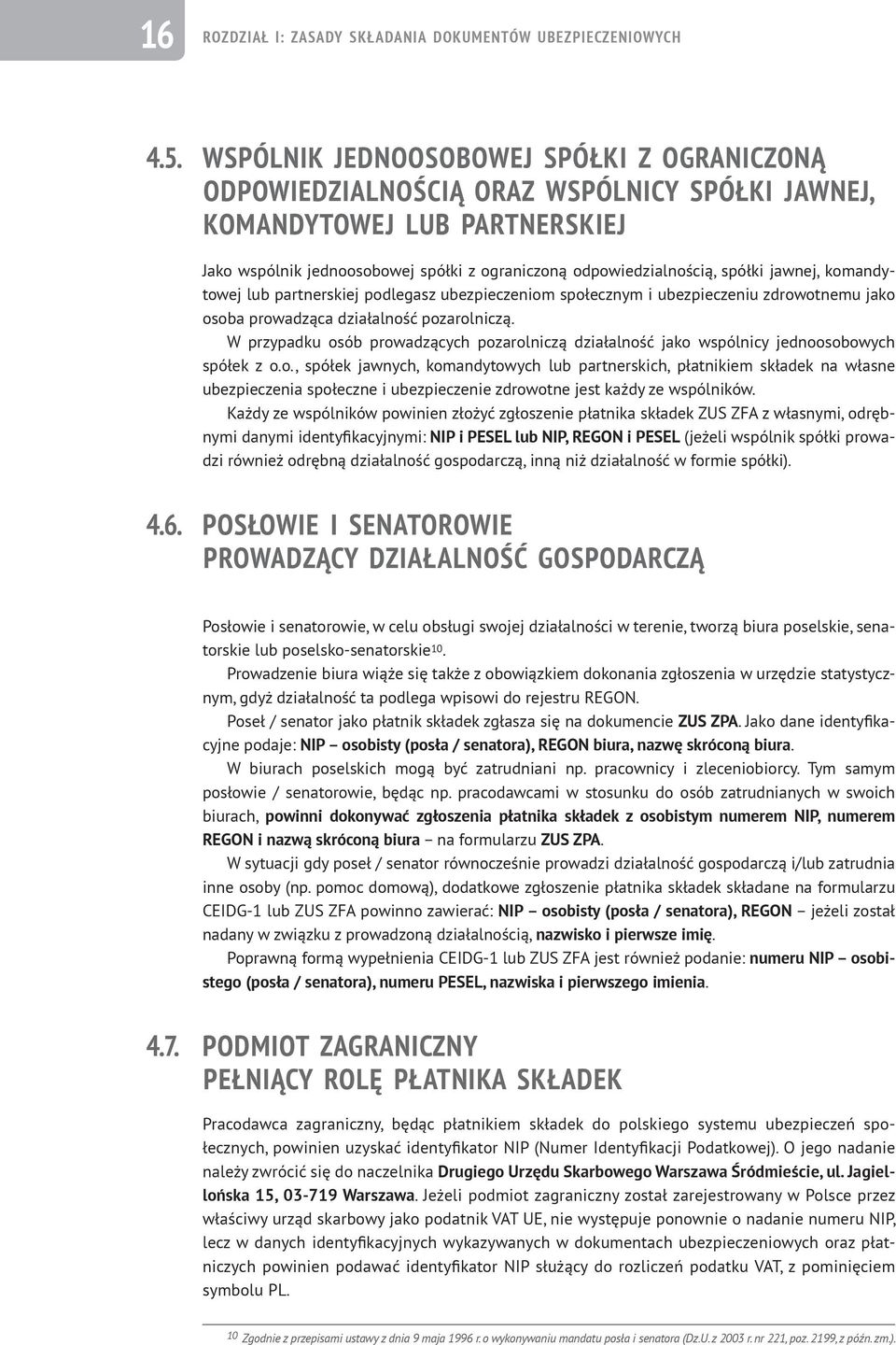 jawnej, komandytowej lub partnerskiej podlegasz ubezpieczeniom społecznym i ubezpieczeniu zdrowotnemu jako osoba prowadząca działalność pozarolniczą.