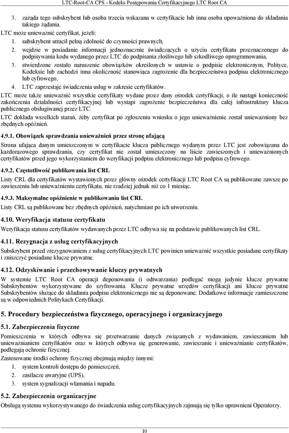 wejdzie w posiadanie informacji jednoznacznie świadczących o użyciu certyfikatu przeznaczonego do podpisywania kodu wydanego przez LTC do podpisania złośliwego lub szkodliwego oprogramowania, 3.