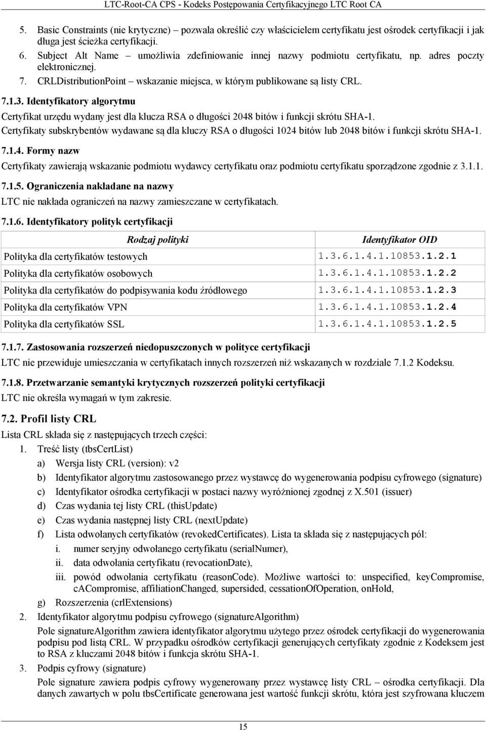 Identyfikatory algorytmu Certyfikat urzędu wydany jest dla klucza RSA o długości 2048 bitów i funkcji skrótu SHA-1.