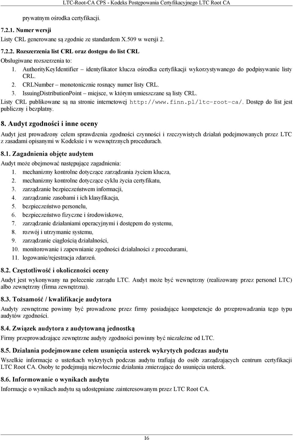 IssuingDistributionPoint miejsce, w którym umieszczane są listy CRL. Listy CRL publikowane są na stronie internetowej http://www.finn.pl/ltc-root-ca/. Dostęp do list jest publiczny i bezpłatny. 8.