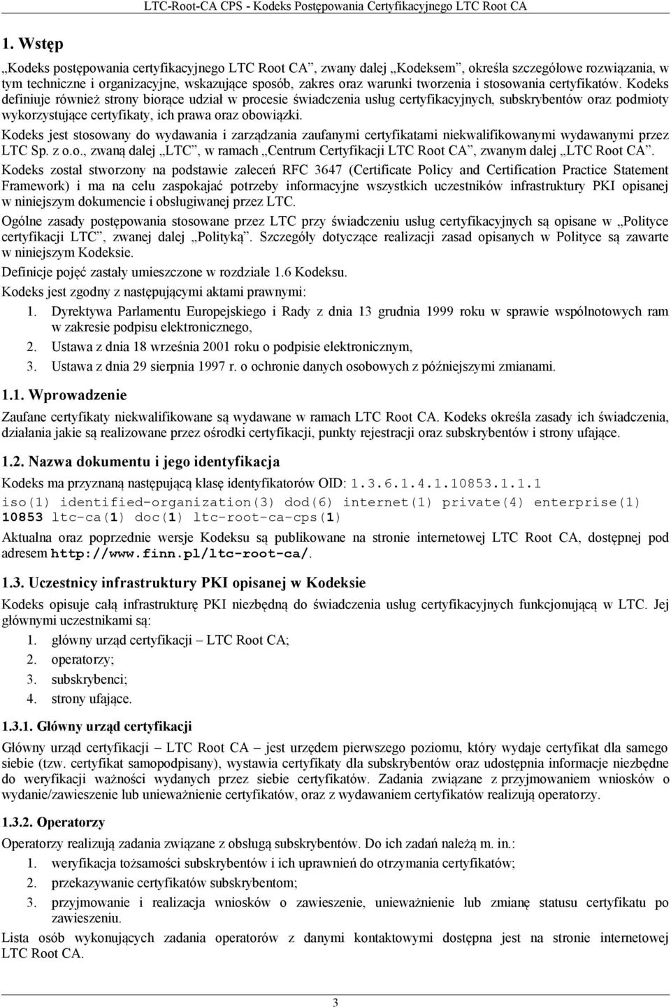 Kodeks jest stosowany do wydawania i zarządzania zaufanymi certyfikatami niekwalifikowanymi wydawanymi przez LTC Sp. z o.o., zwaną dalej LTC, w ramach Centrum Certyfikacji LTC Root CA, zwanym dalej LTC Root CA.