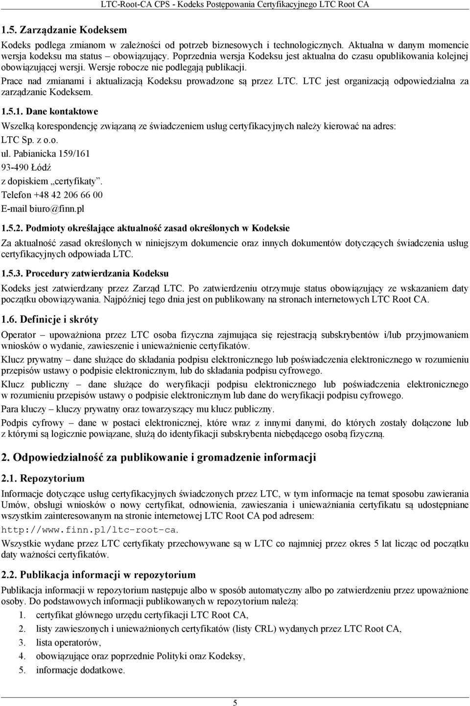 Prace nad zmianami i aktualizacją Kodeksu prowadzone są przez LTC. LTC jest organizacją odpowiedzialna za zarządzanie Kodeksem. 1.