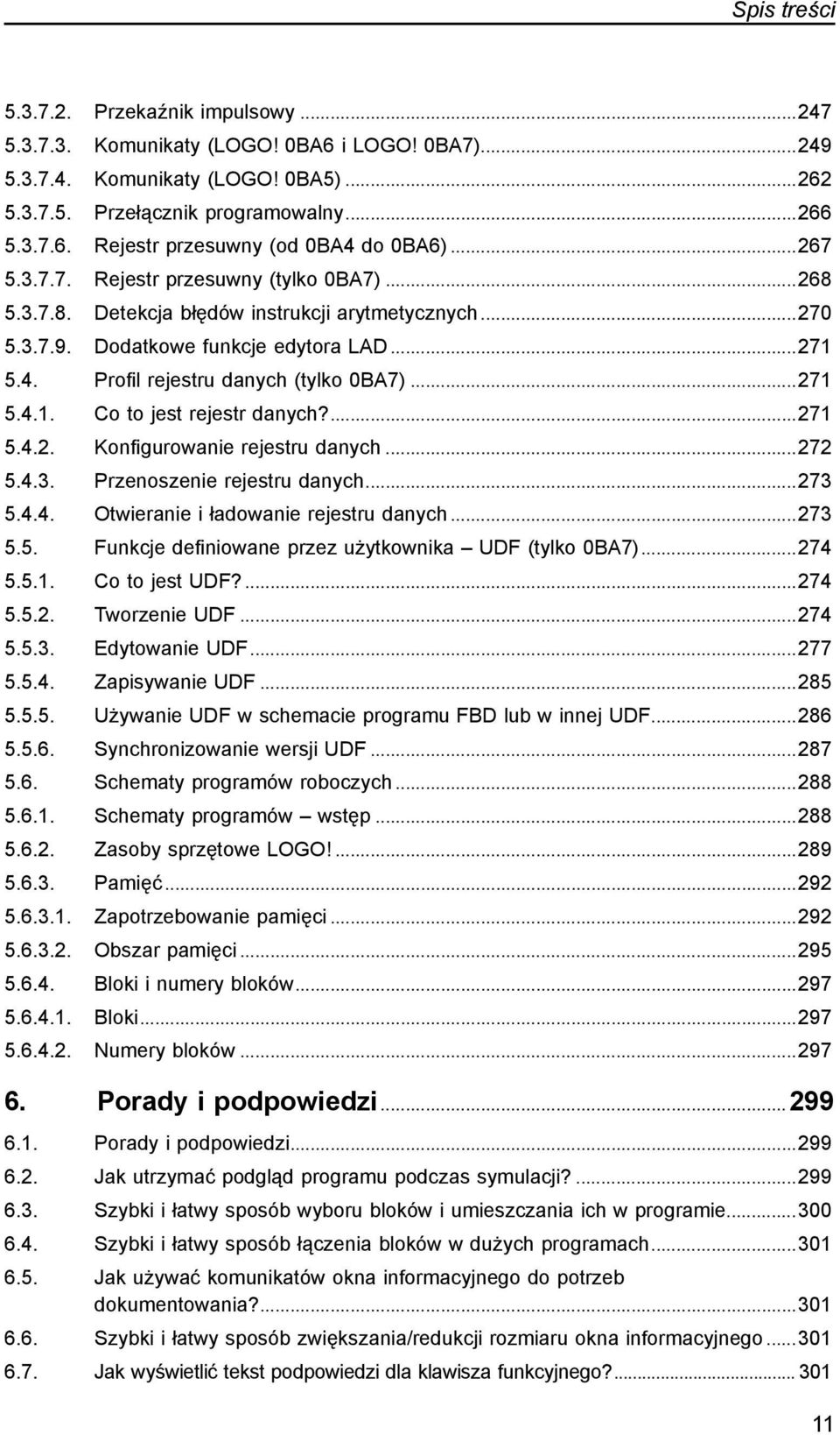 ..271 5.4.1.. Co to jest rejestr danych?...271 5.4.2.. Konfigurowanie rejestru danych...272 5.4.3.. Przenoszenie rejestru danych...273 5.4.4.. Otwieranie i ładowanie rejestru danych...273 5.5.. Funkcje definiowane przez użytkownika UDF (tylko 0BA7).